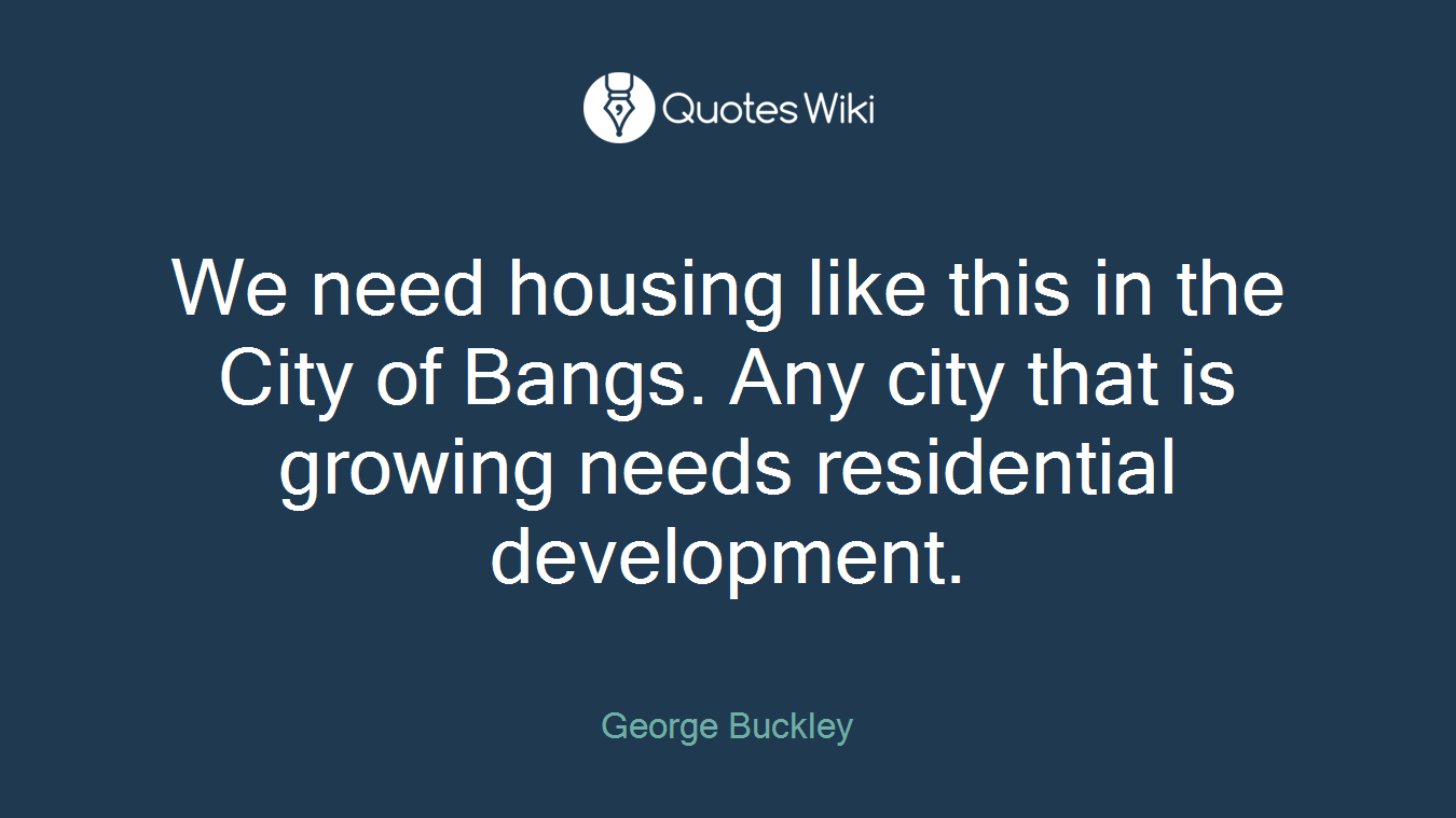 We need housing like this in the City of Bangs. Any city that is growing needs residential development.