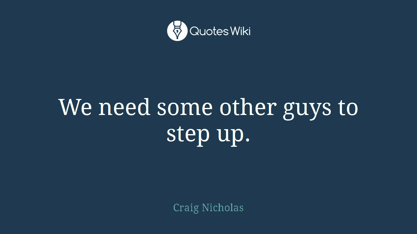 We need some other guys to step up.
