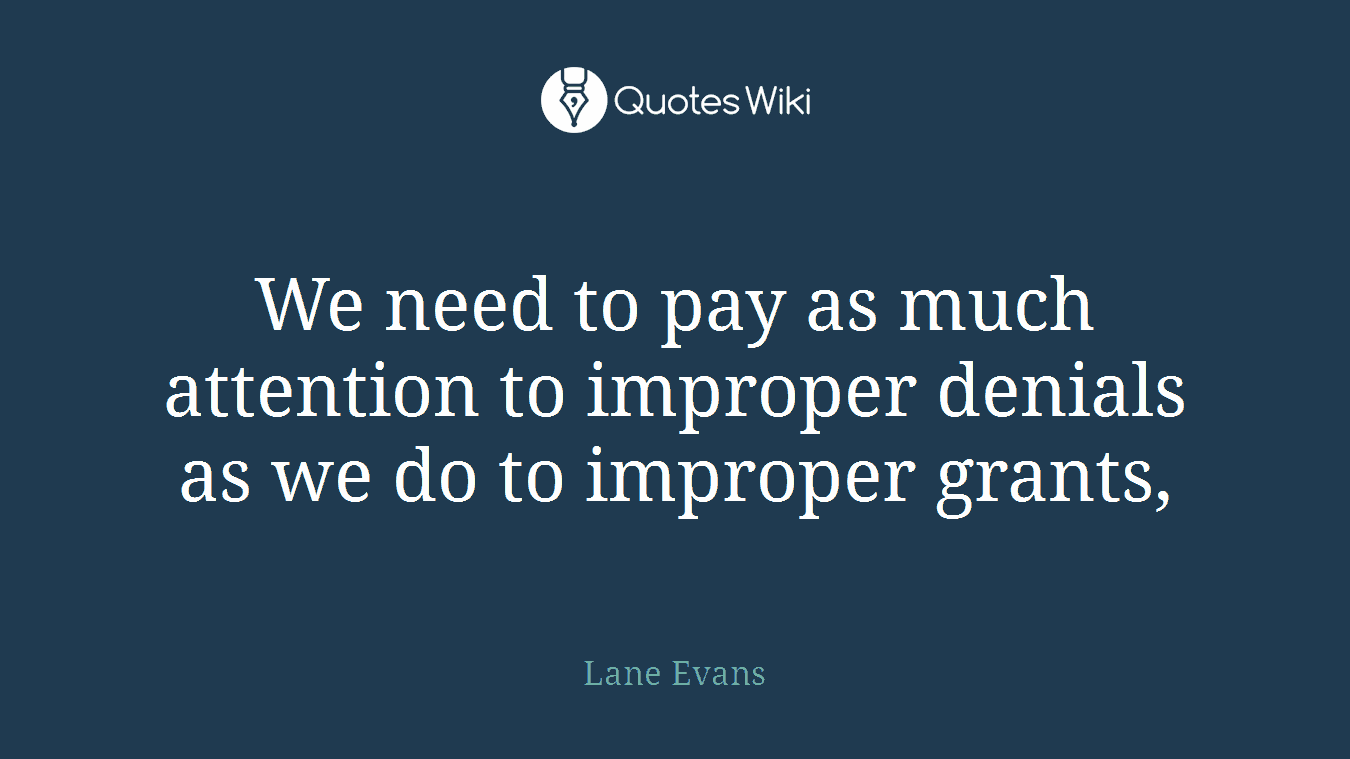 We need to pay as much attention to improper denials as we do to improper grants,