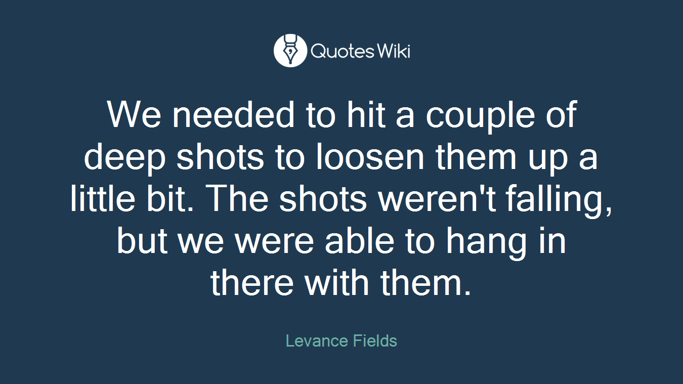 We needed to hit a couple of deep shots to loosen them up a little bit. The shots weren't falling, but we were able to hang in there with them.