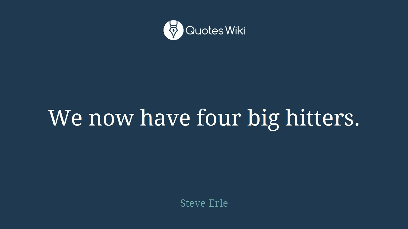 We now have four big hitters.
