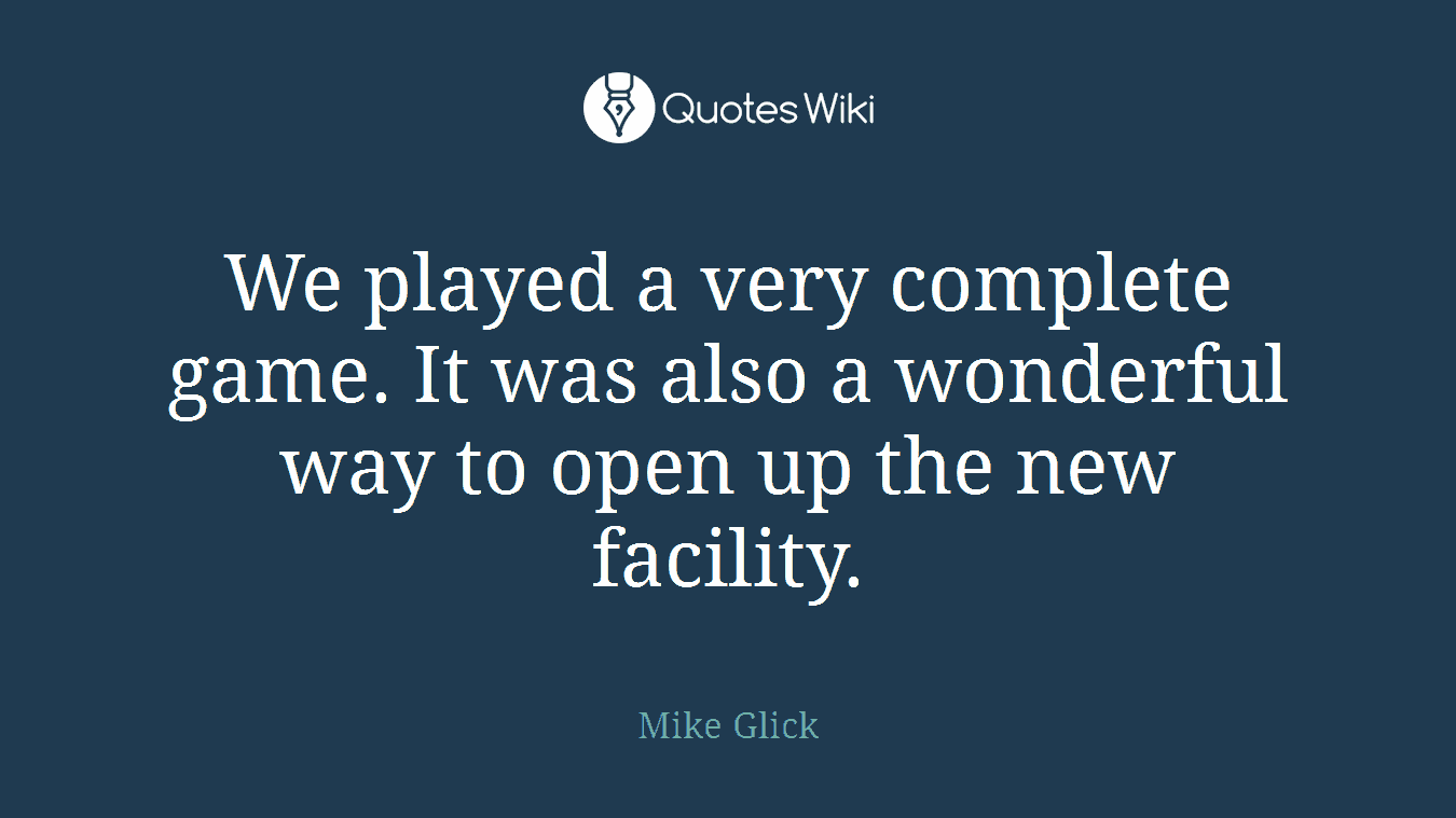 We played a very complete game. It was also a wonderful way to open up the new facility.