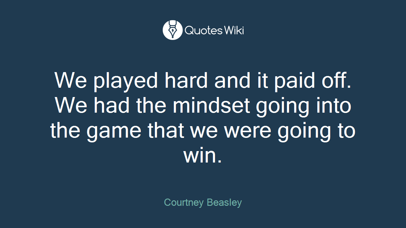 We played hard and it paid off. We had the mindset going into the game that we were going to win.