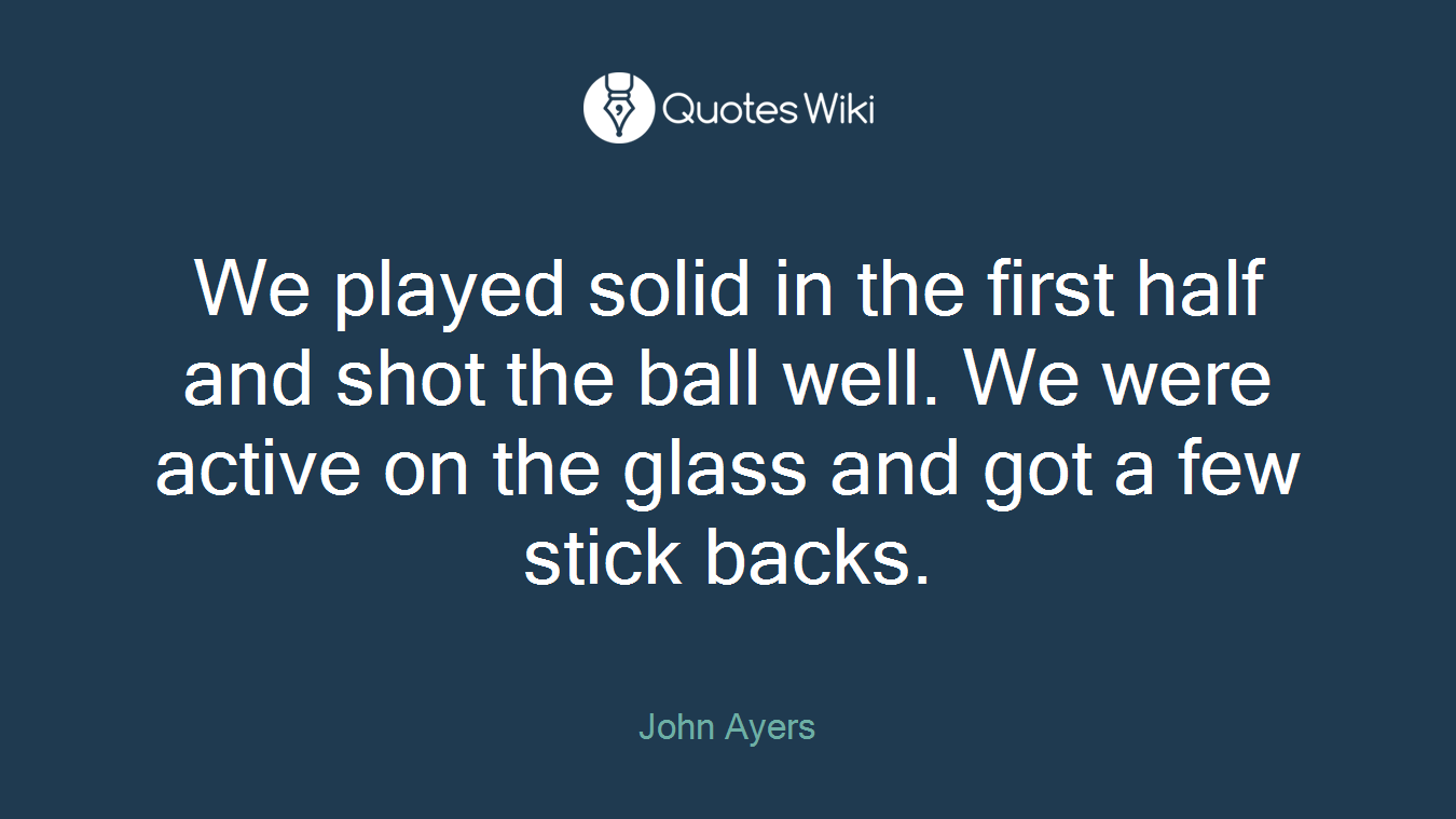 We played solid in the first half and shot the ball well. We were active on the glass and got a few stick backs.
