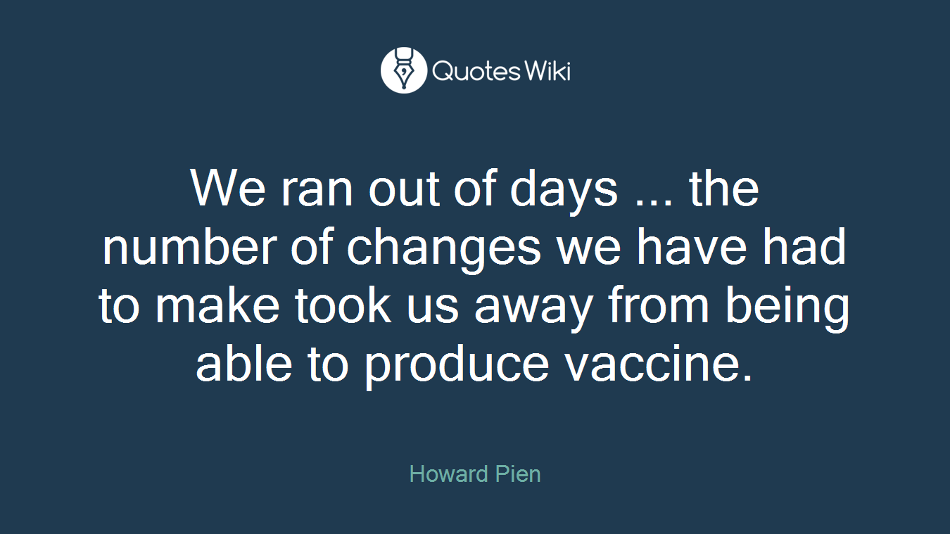 We ran out of days ... the number of changes we have had to make took us away from being able to produce vaccine.