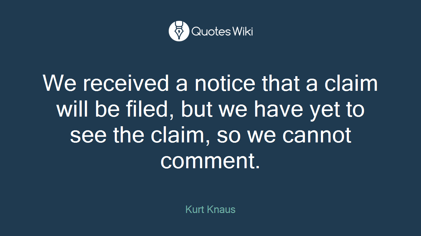 We received a notice that a claim will be filed, but we have yet to see the claim, so we cannot comment.