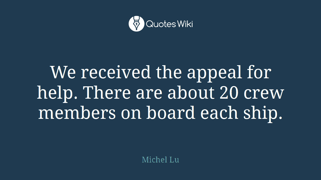 We received the appeal for help. There are about 20 crew members on board each ship.
