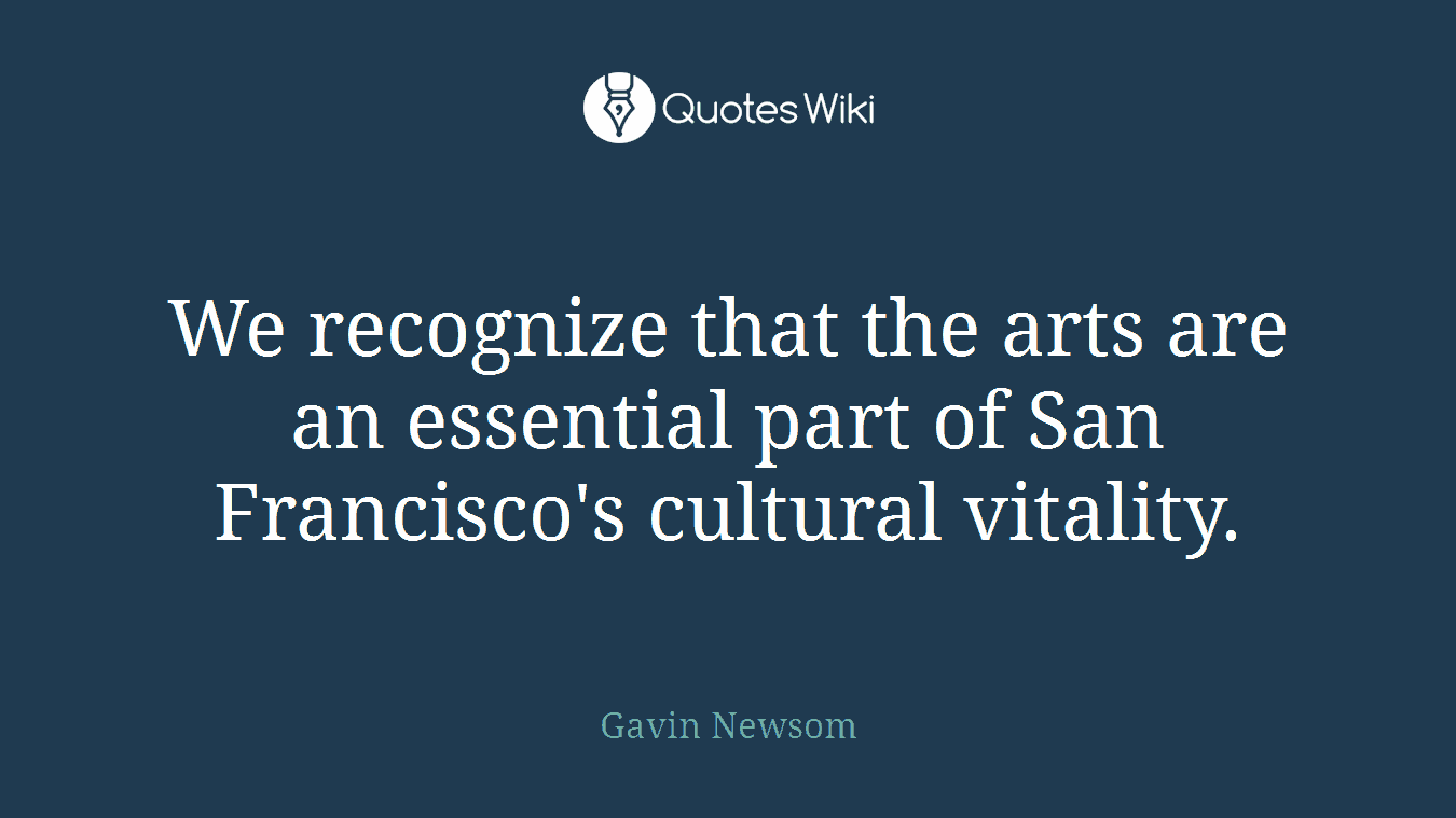 We recognize that the arts are an essential part of San Francisco's cultural vitality.