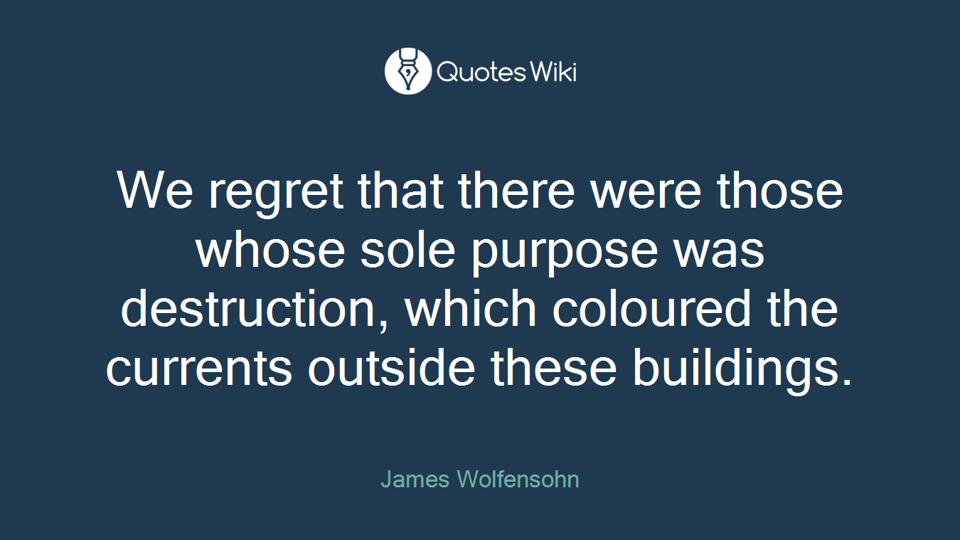 We regret that there were those whose sole purpose was destruction, which coloured the currents outside these buildings.