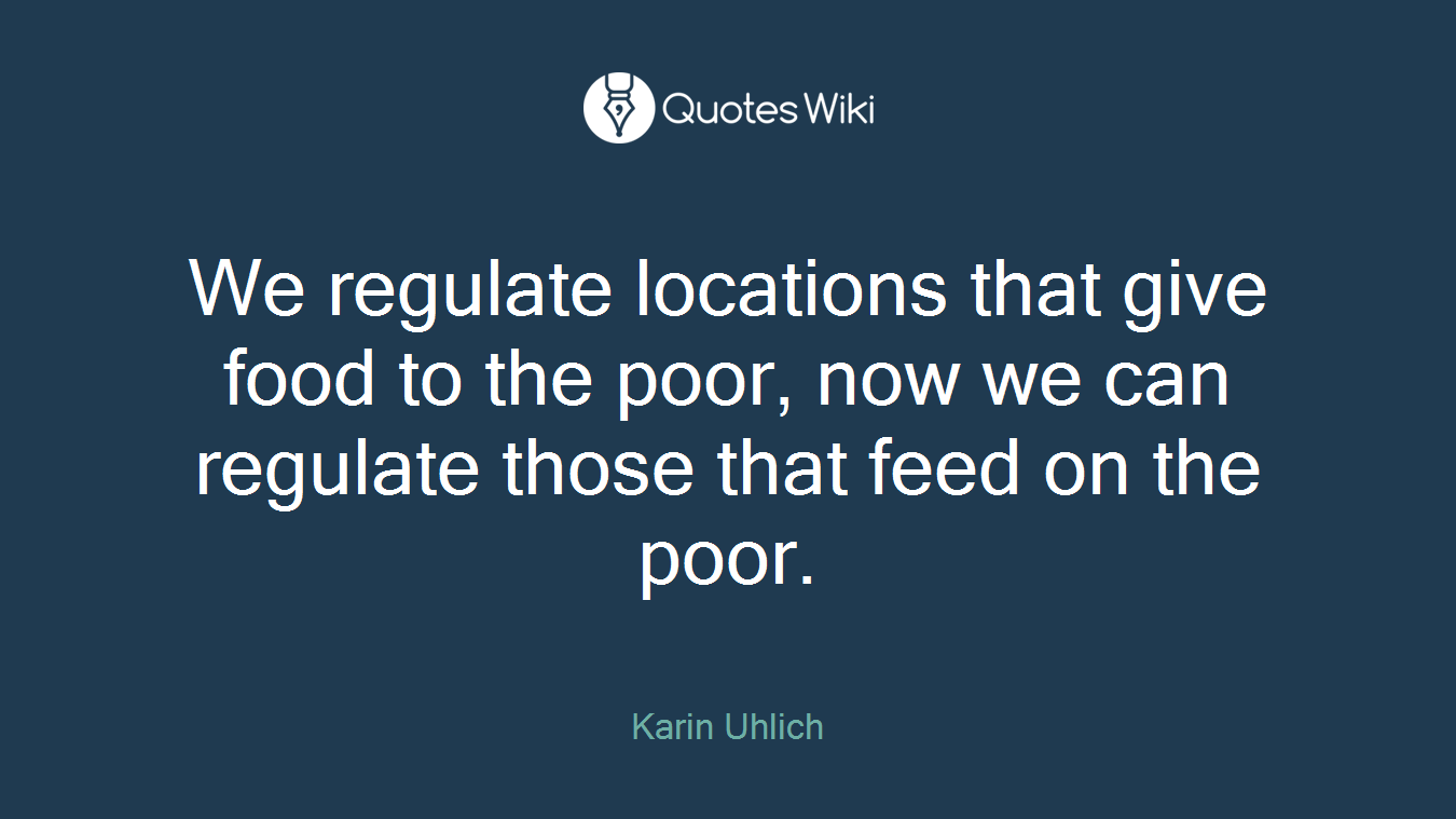 We regulate locations that give food to the poor, now we can regulate those that feed on the poor.