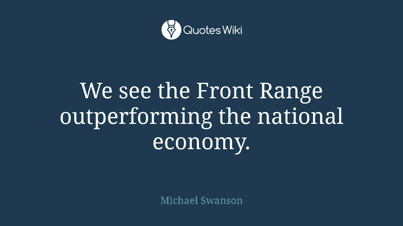 We see the Front Range outperforming the national economy.