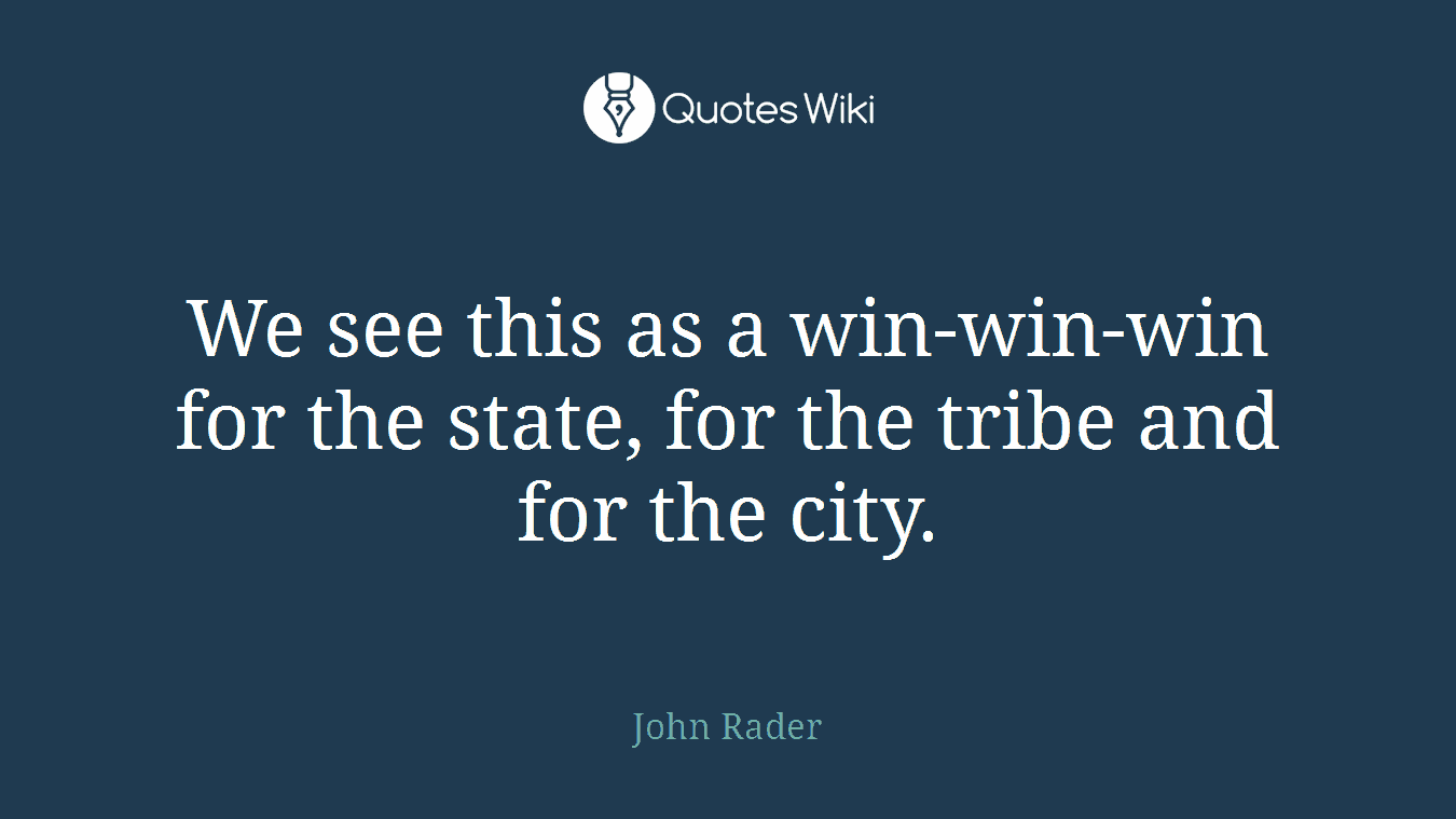 We see this as a win-win-win for the state, for the tribe and for the city.