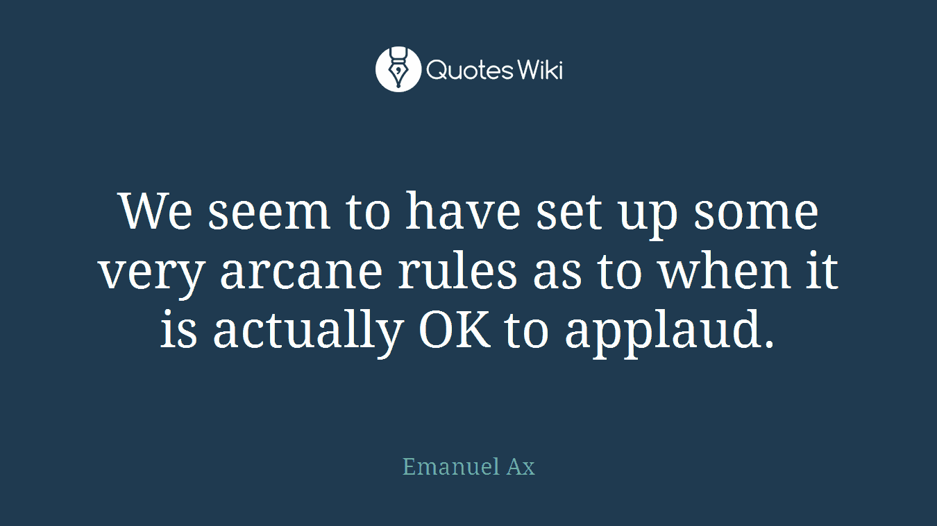 We seem to have set up some very arcane rules as to when it is actually OK to applaud.