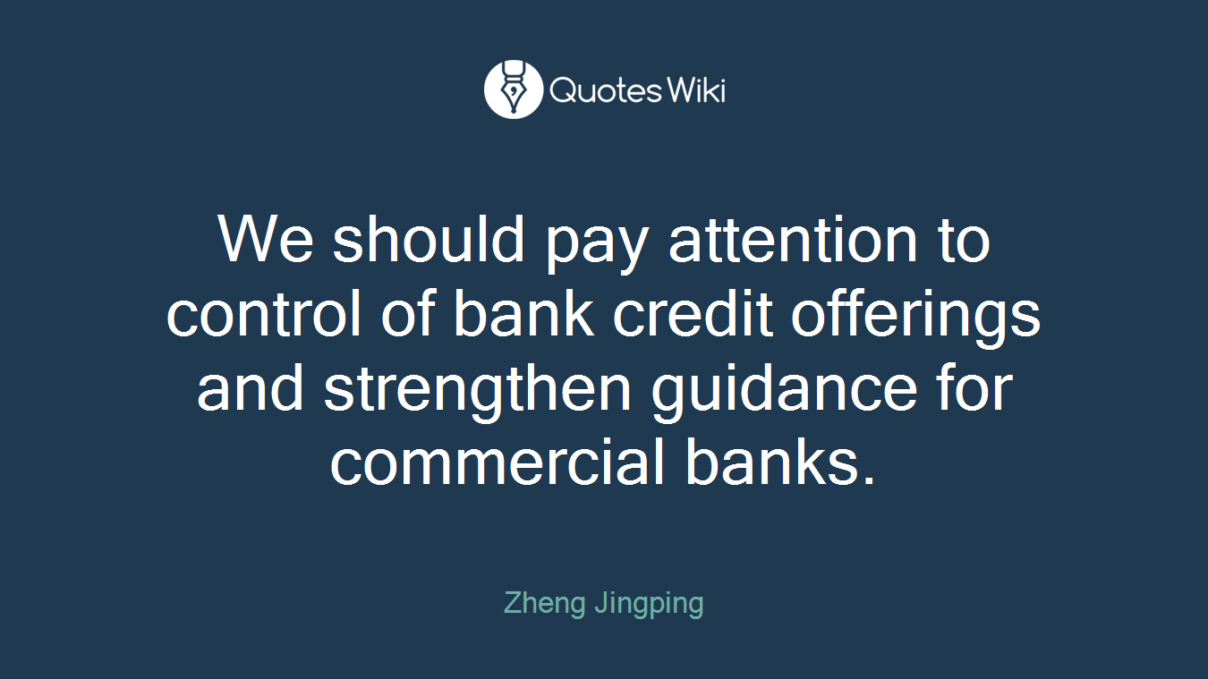 We should pay attention to control of bank credit offerings and strengthen guidance for commercial banks.