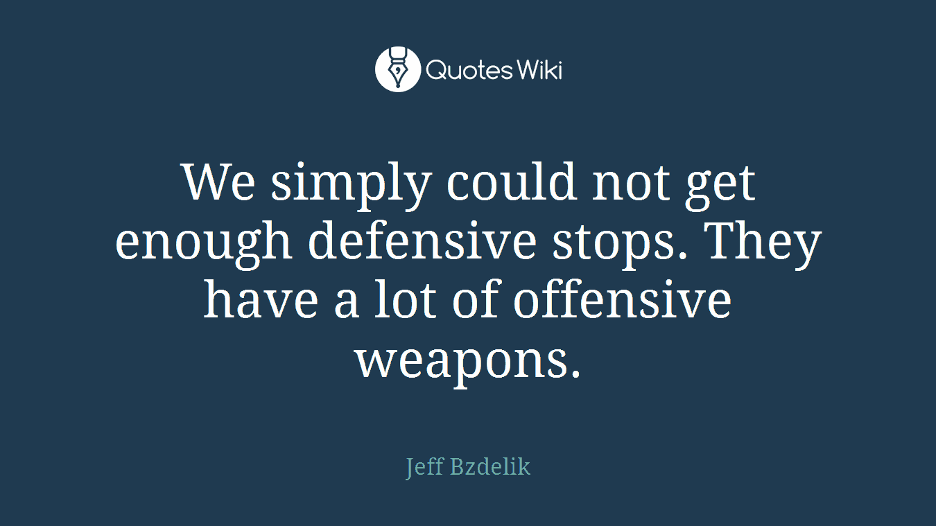 We simply could not get enough defensive stops. They have a lot of offensive weapons.