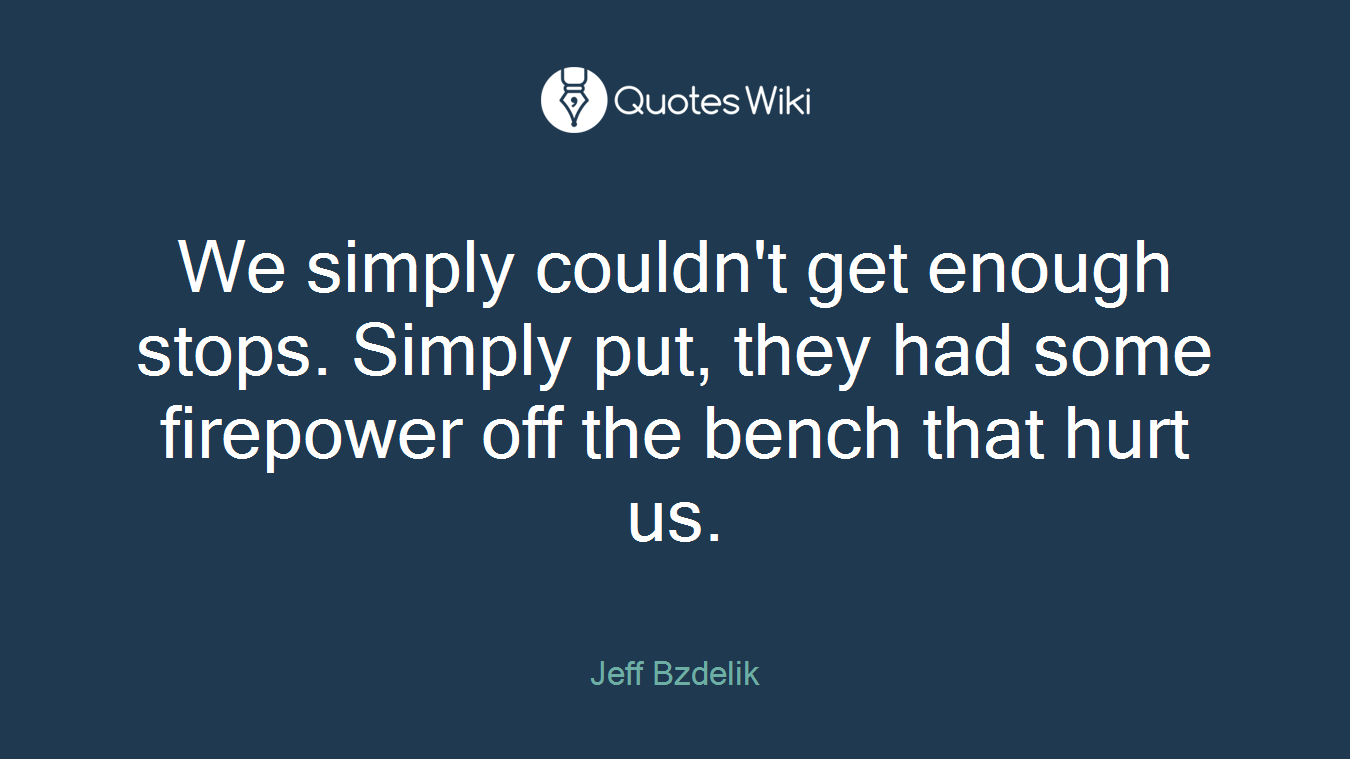 We simply couldn't get enough stops. Simply put, they had some firepower off the bench that hurt us.