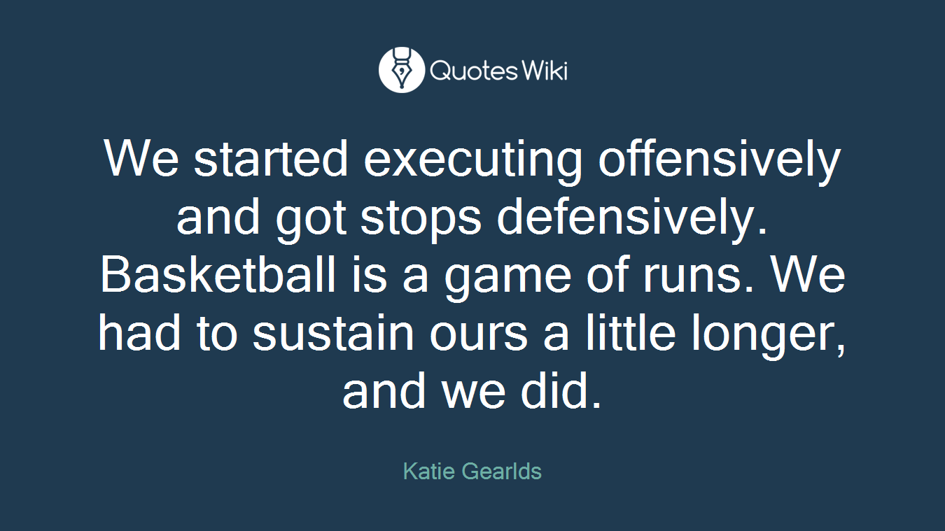 We started executing offensively and got stops defensively. Basketball is a game of runs. We had to sustain ours a little longer, and we did.