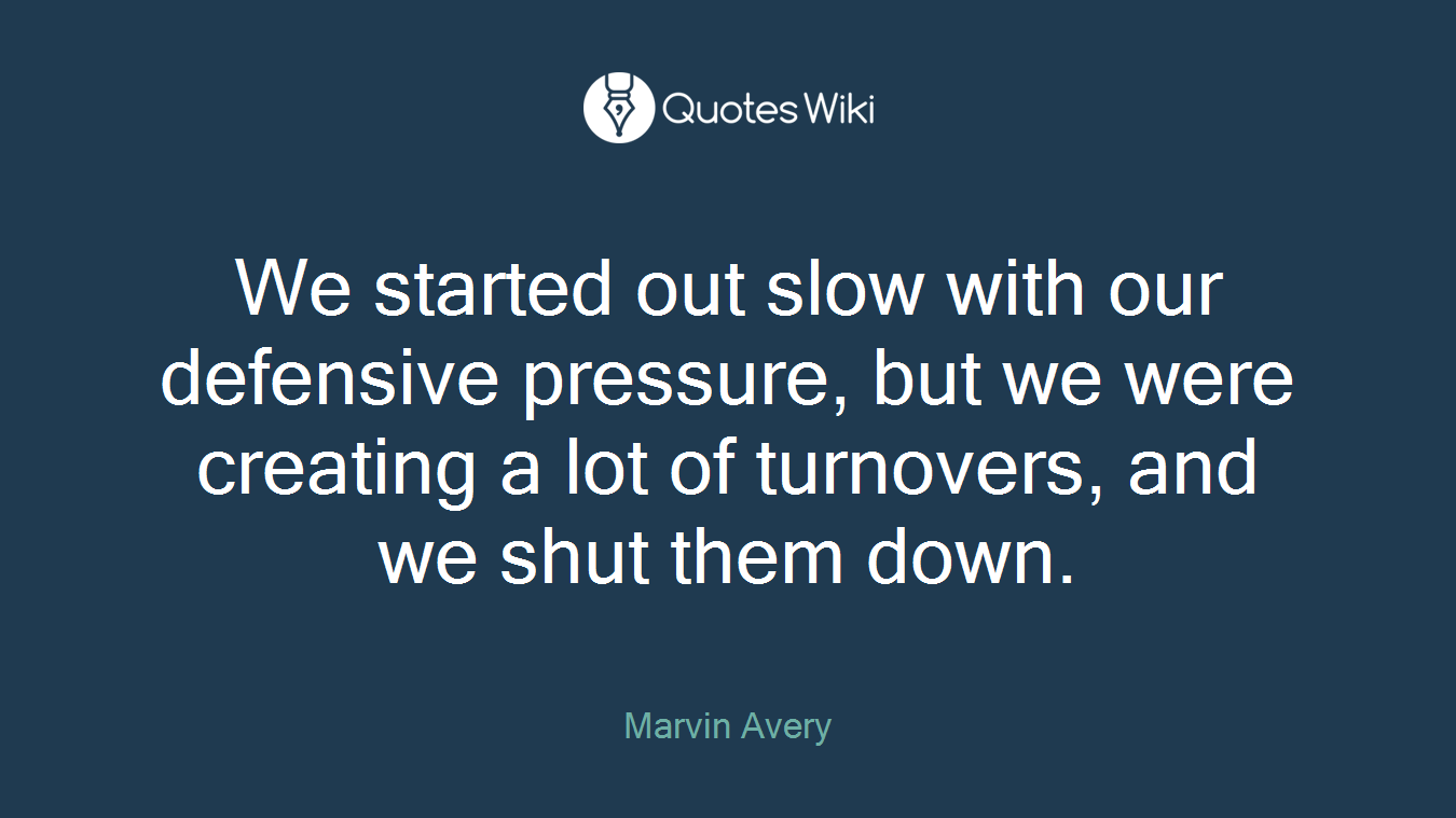 We started out slow with our defensive pressure, but we were creating a lot of turnovers, and we shut them down.