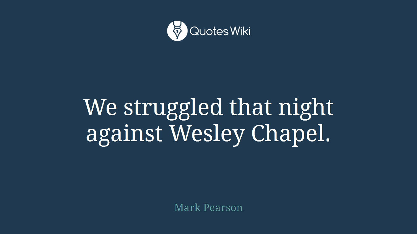 We struggled that night against Wesley Chapel.