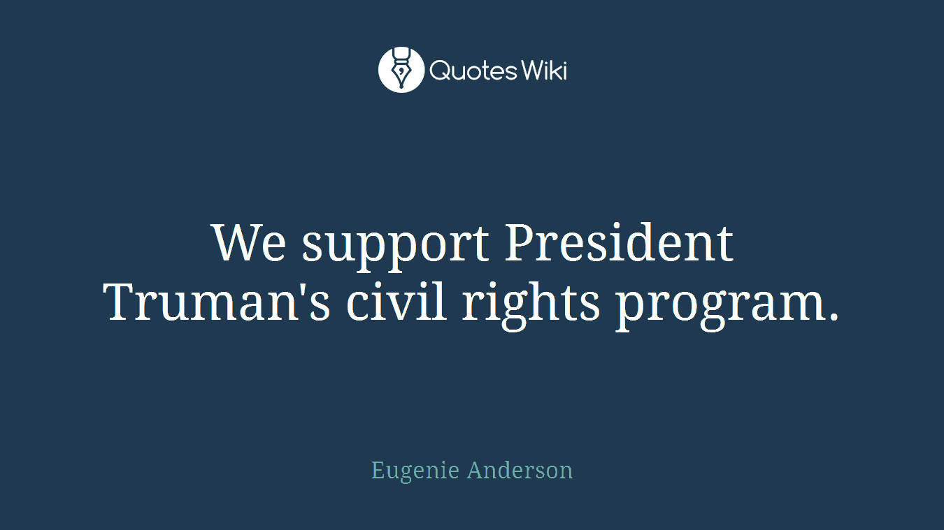We support President Truman's civil rights program.