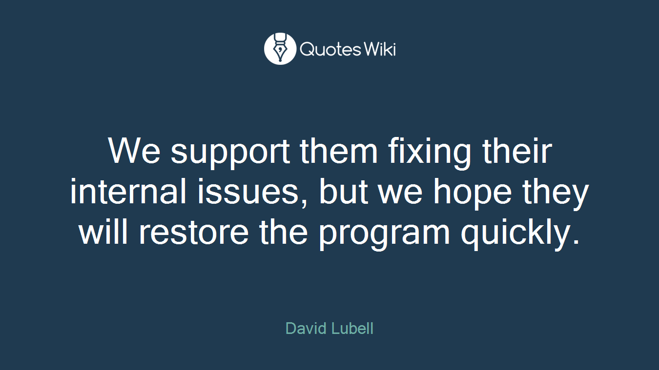 We support them fixing their internal issues, but we hope they will restore the program quickly.