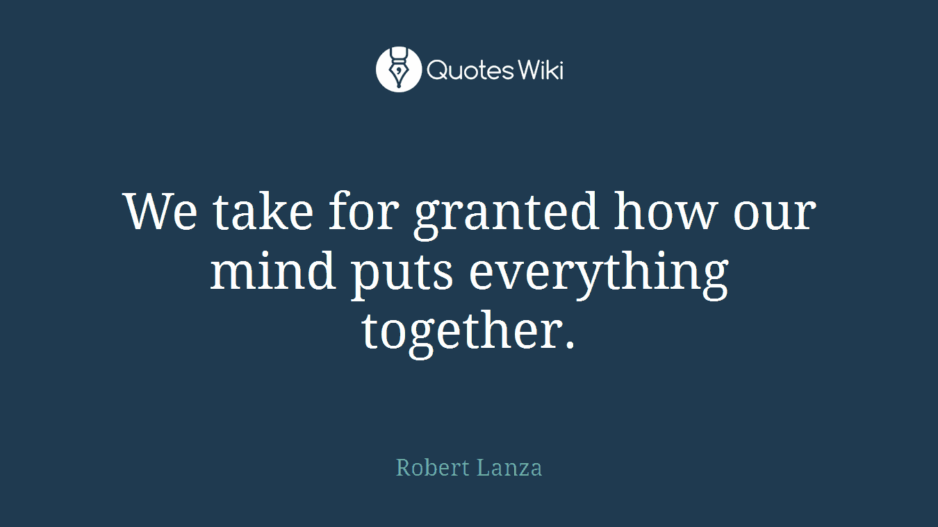 We take for granted how our mind puts everything together.