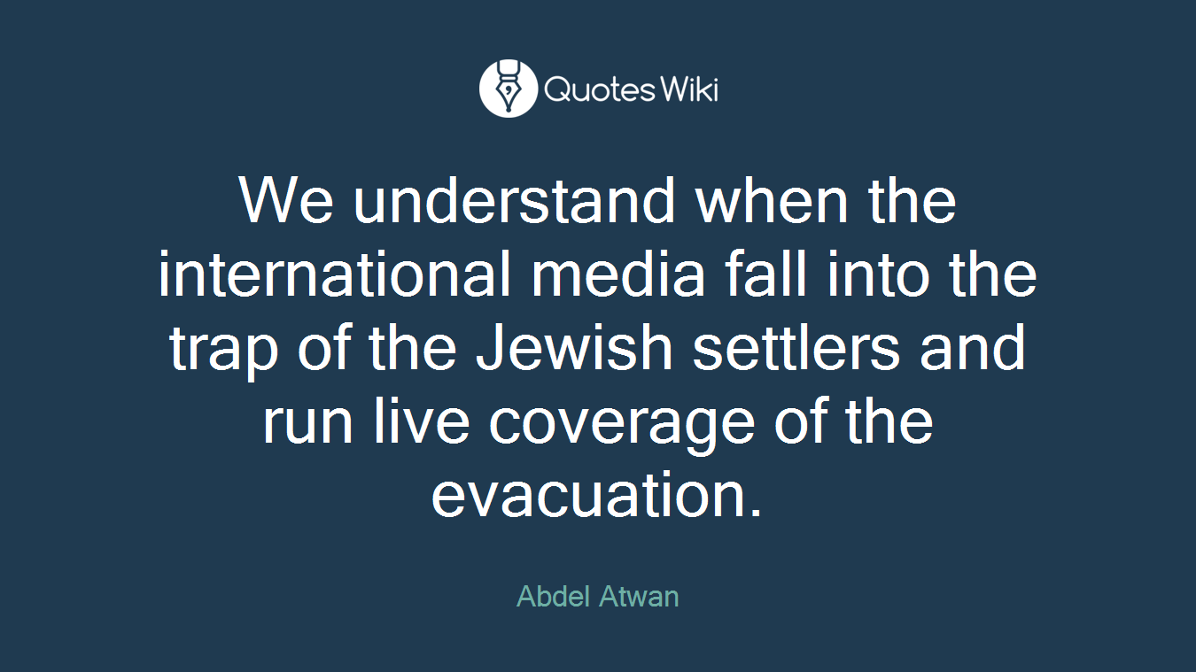 We understand when the international media fall into the trap of the Jewish settlers and run live coverage of the evacuation.