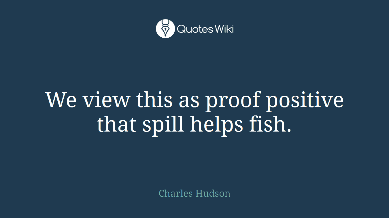 We view this as proof positive that spill helps fish.