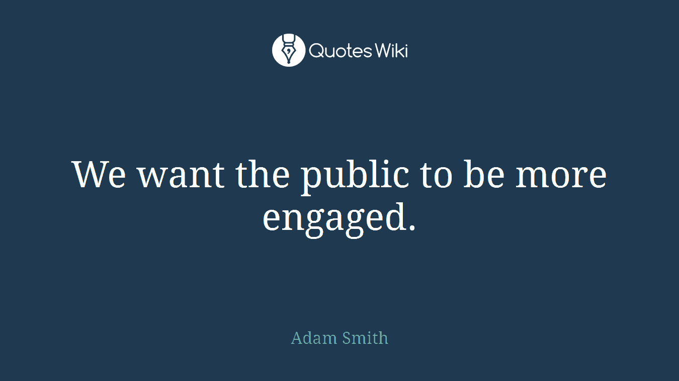 We want the public to be more engaged.