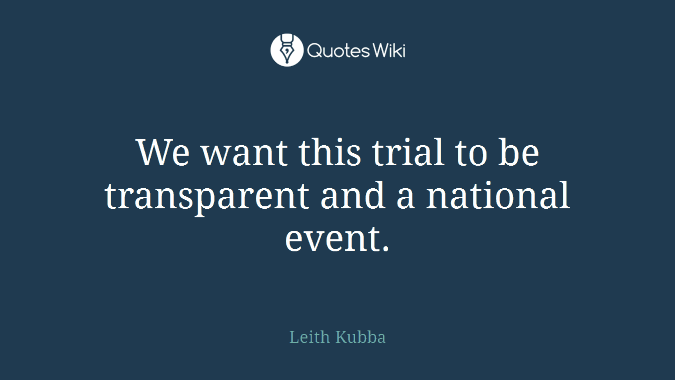 We want this trial to be transparent and a national event.