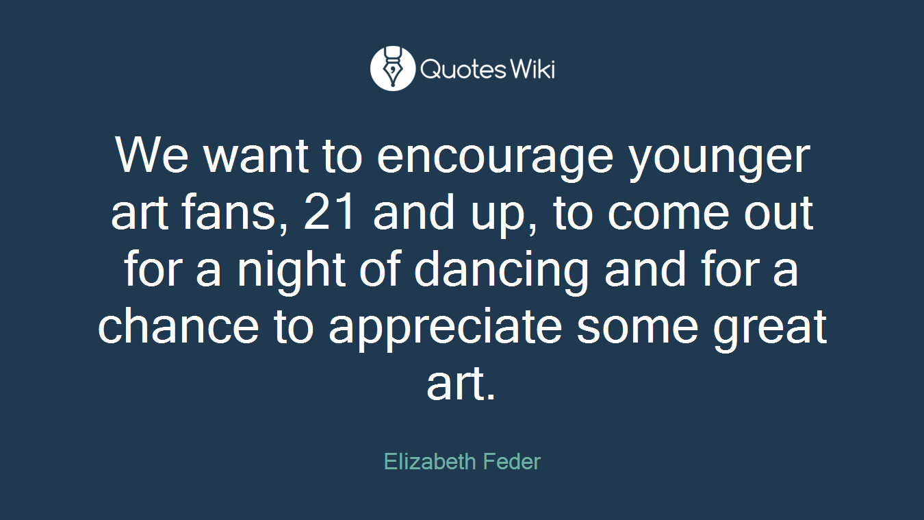 We want to encourage younger art fans, 21 and up, to come out for a night of dancing and for a chance to appreciate some great art.
