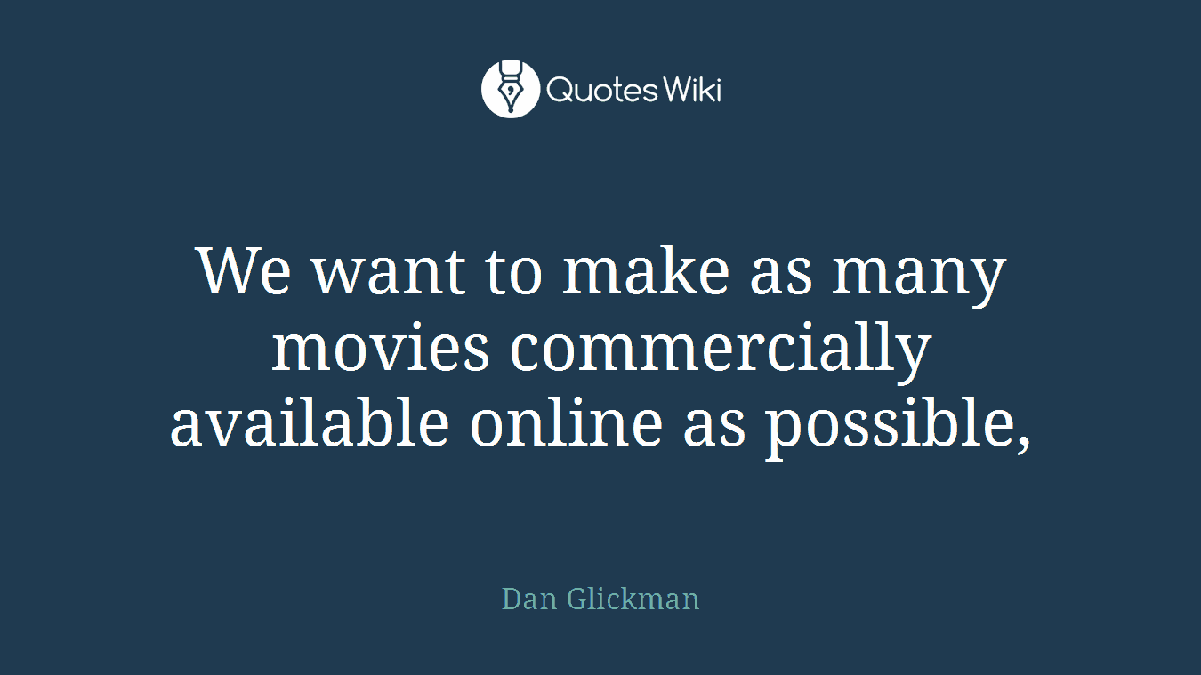 We want to make as many movies commercially available online as possible,
