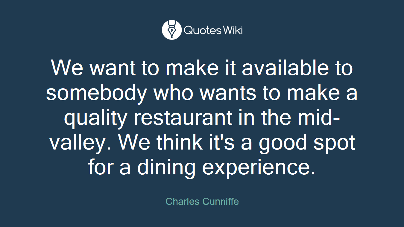 We want to make it available to somebody who wants to make a quality restaurant in the mid-valley. We think it's a good spot for a dining experience.