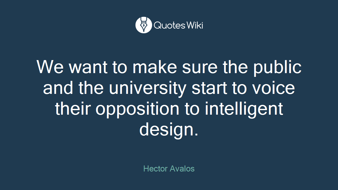 We want to make sure the public and the university start to voice their opposition to intelligent design.