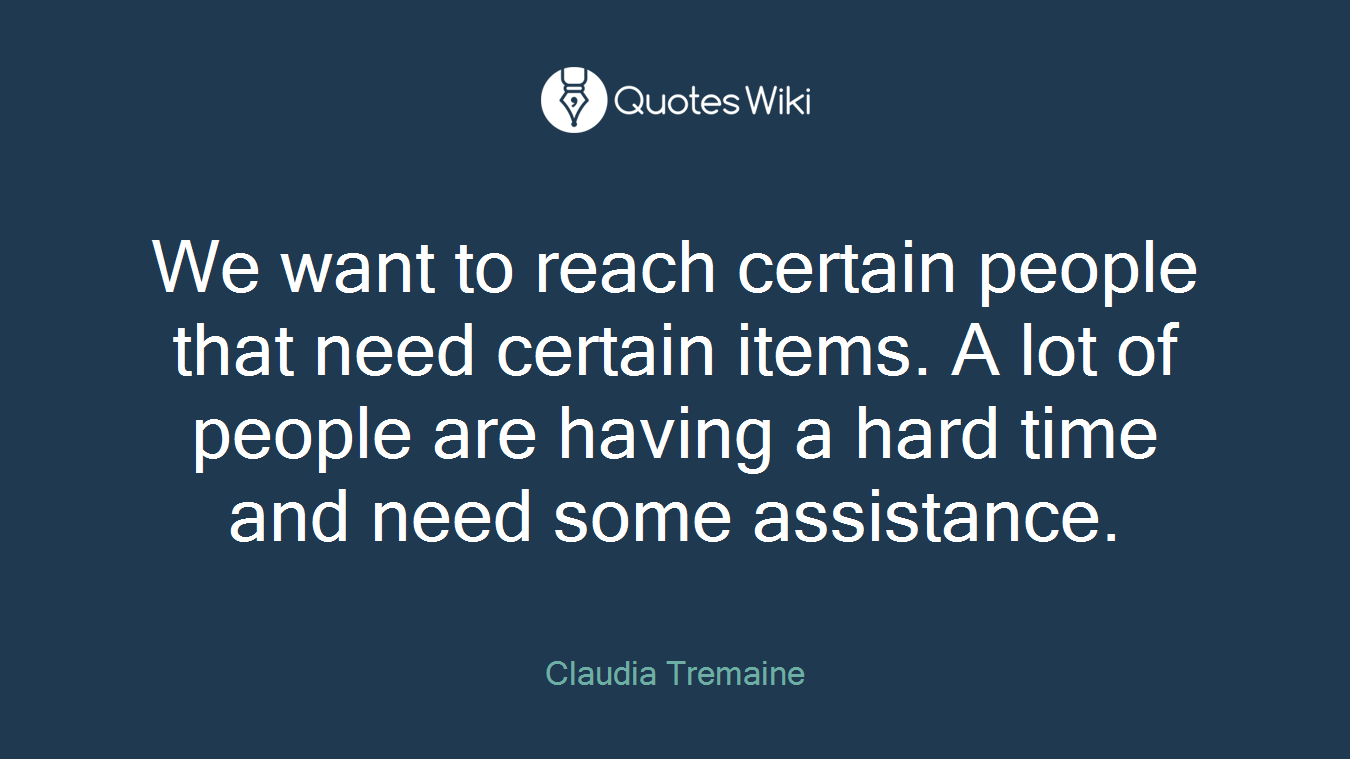 We want to reach certain people that need certain items. A lot of people are having a hard time and need some assistance.