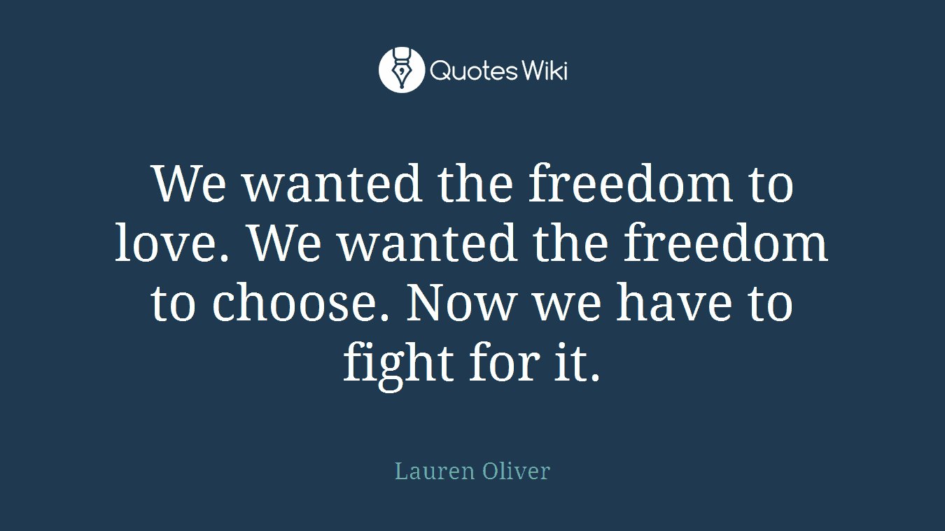We wanted the freedom to love. We wanted the freedom to choose. Now we have to fight for it.