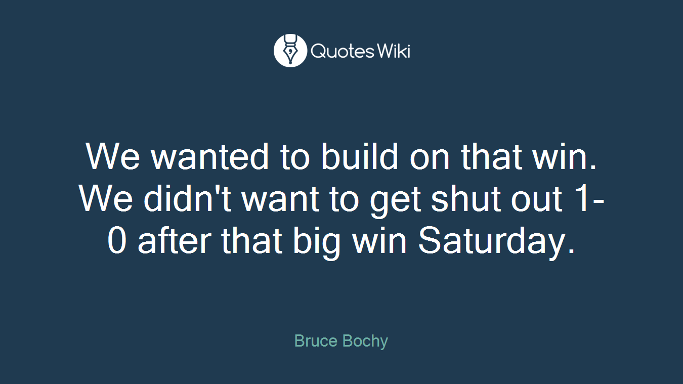 We wanted to build on that win. We didn't want to get shut out 1-0 after that big win Saturday.