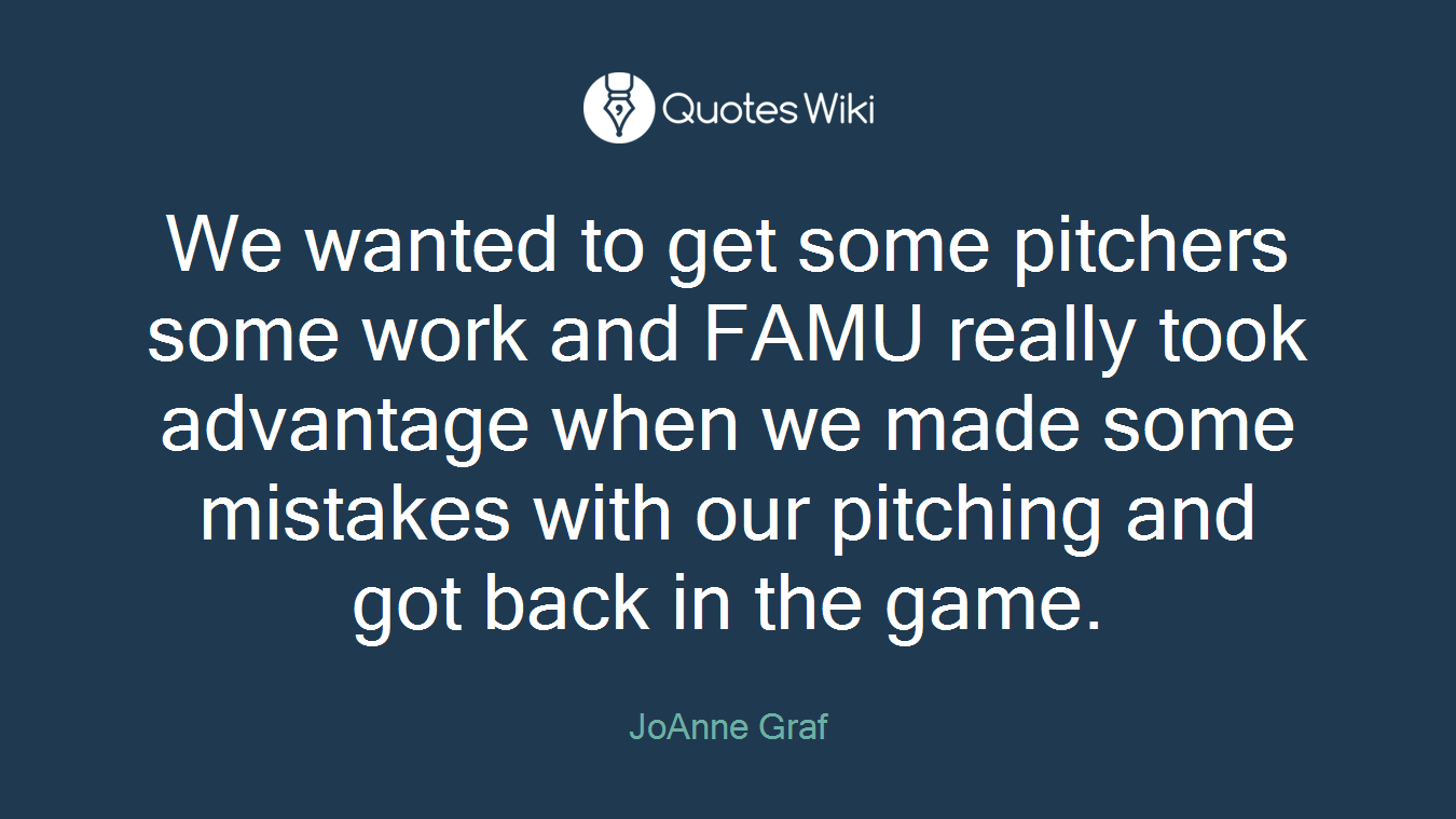 We wanted to get some pitchers some work and FAMU really took advantage when we made some mistakes with our pitching and got back in the game.