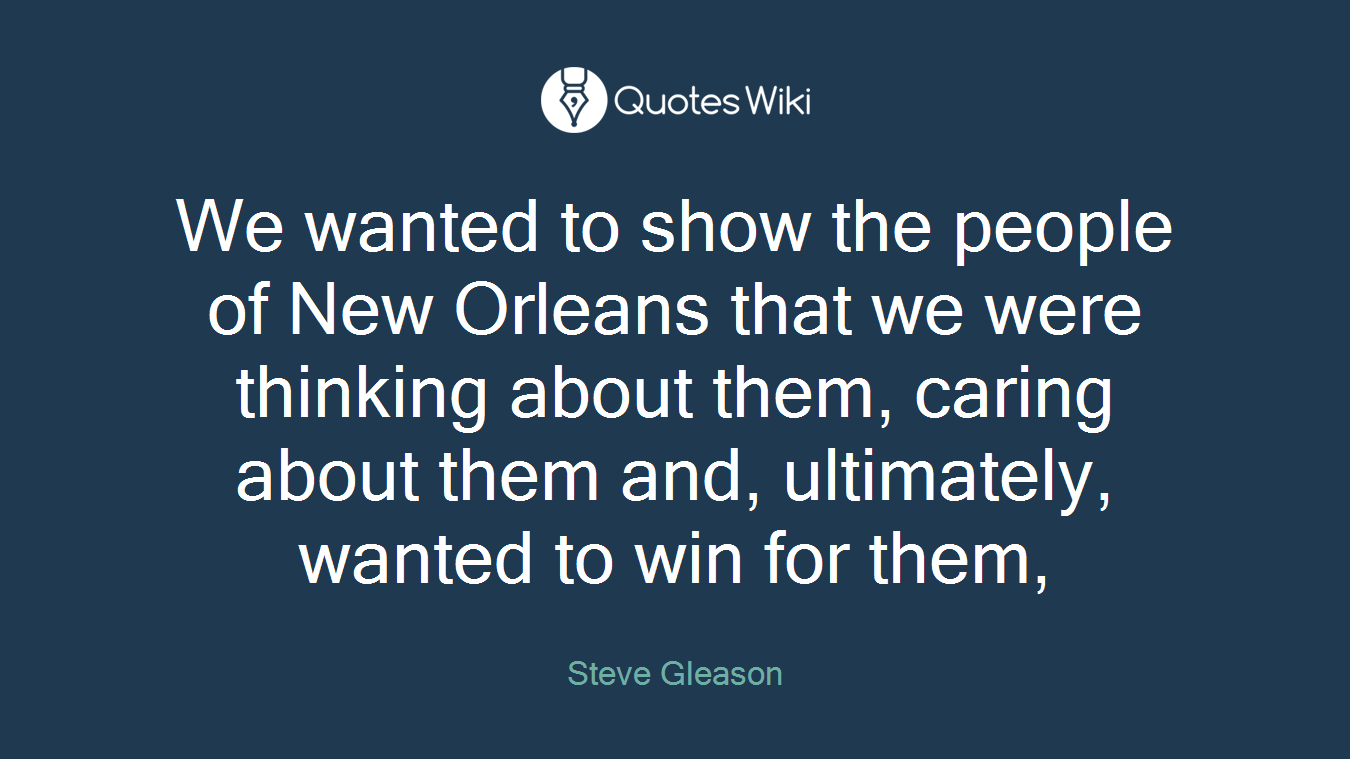 We wanted to show the people of New Orleans that we were thinking about them, caring about them and, ultimately, wanted to win for them,