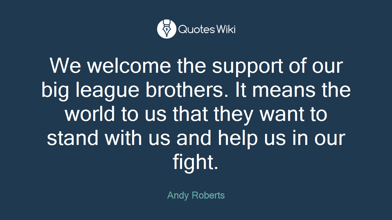 We welcome the support of our big league brothers. It means the world to us that they want to stand with us and help us in our fight.