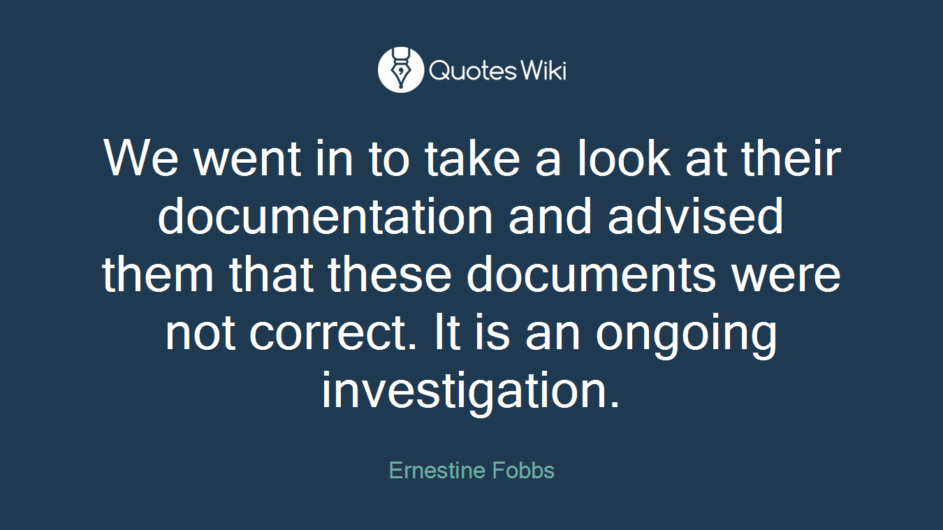 We went in to take a look at their documentation and advised them that these documents were not correct. It is an ongoing investigation.