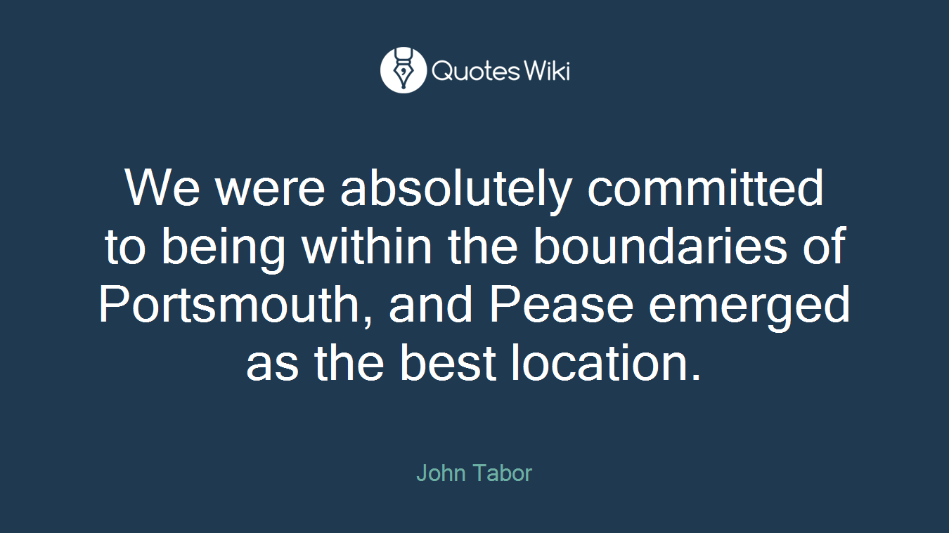 We were absolutely committed to being within the boundaries of Portsmouth, and Pease emerged as the best location.