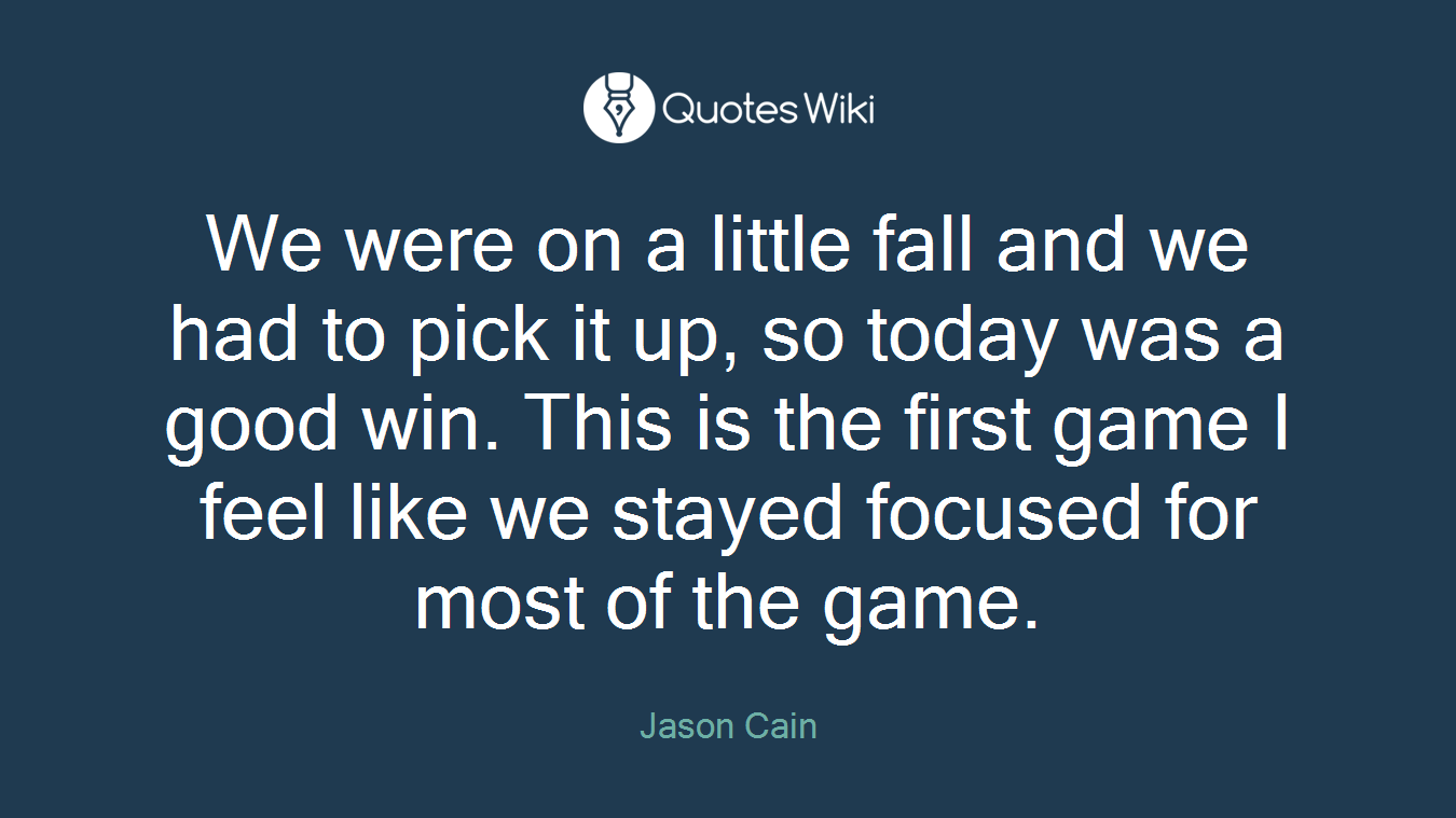 We were on a little fall and we had to pick it up, so today was a good win. This is the first game I feel like we stayed focused for most of the game.