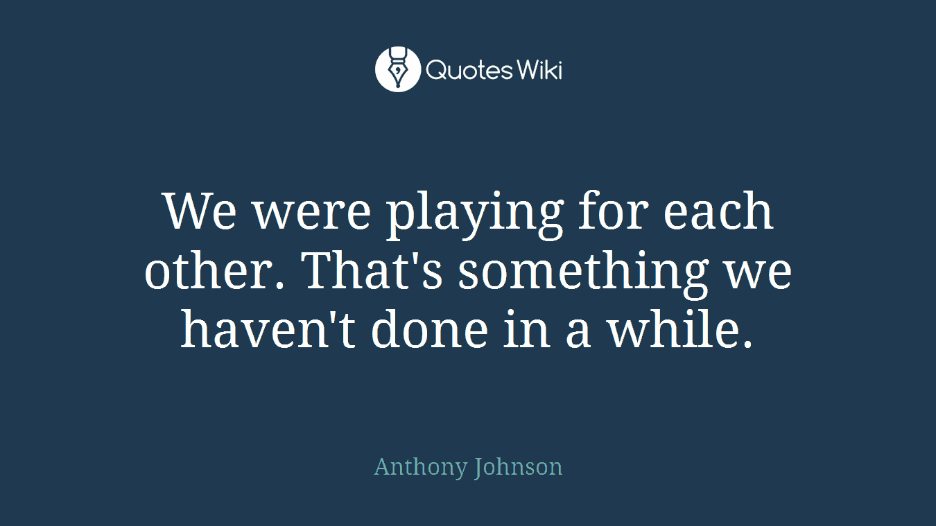 We were playing for each other. That's something we haven't done in a while.