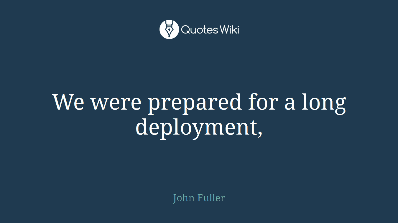 We were prepared for a long deployment,