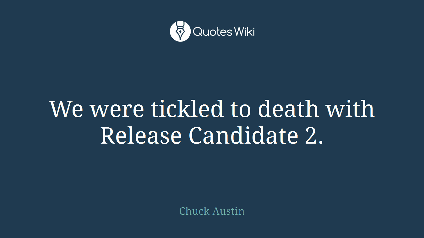 We were tickled to death with Release Candidate 2.