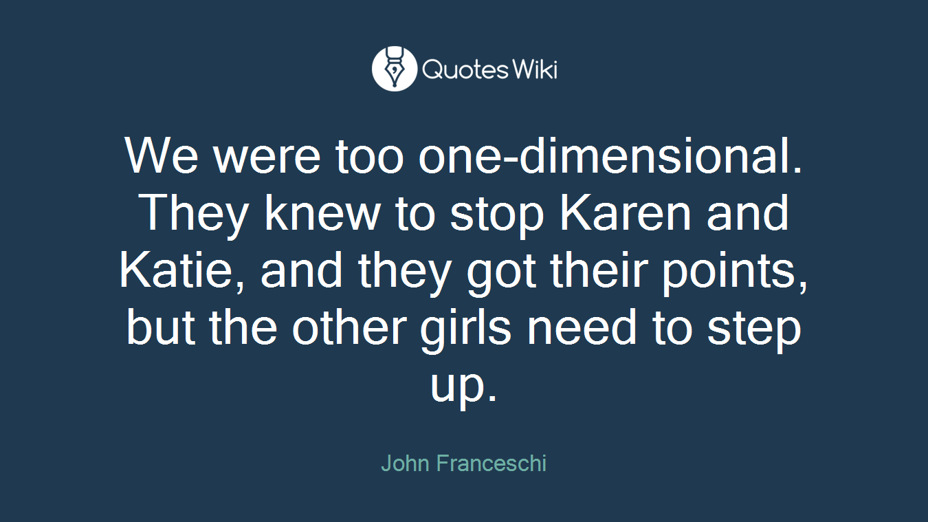 We were too one-dimensional. They knew to stop Karen and Katie, and they got their points, but the other girls need to step up.