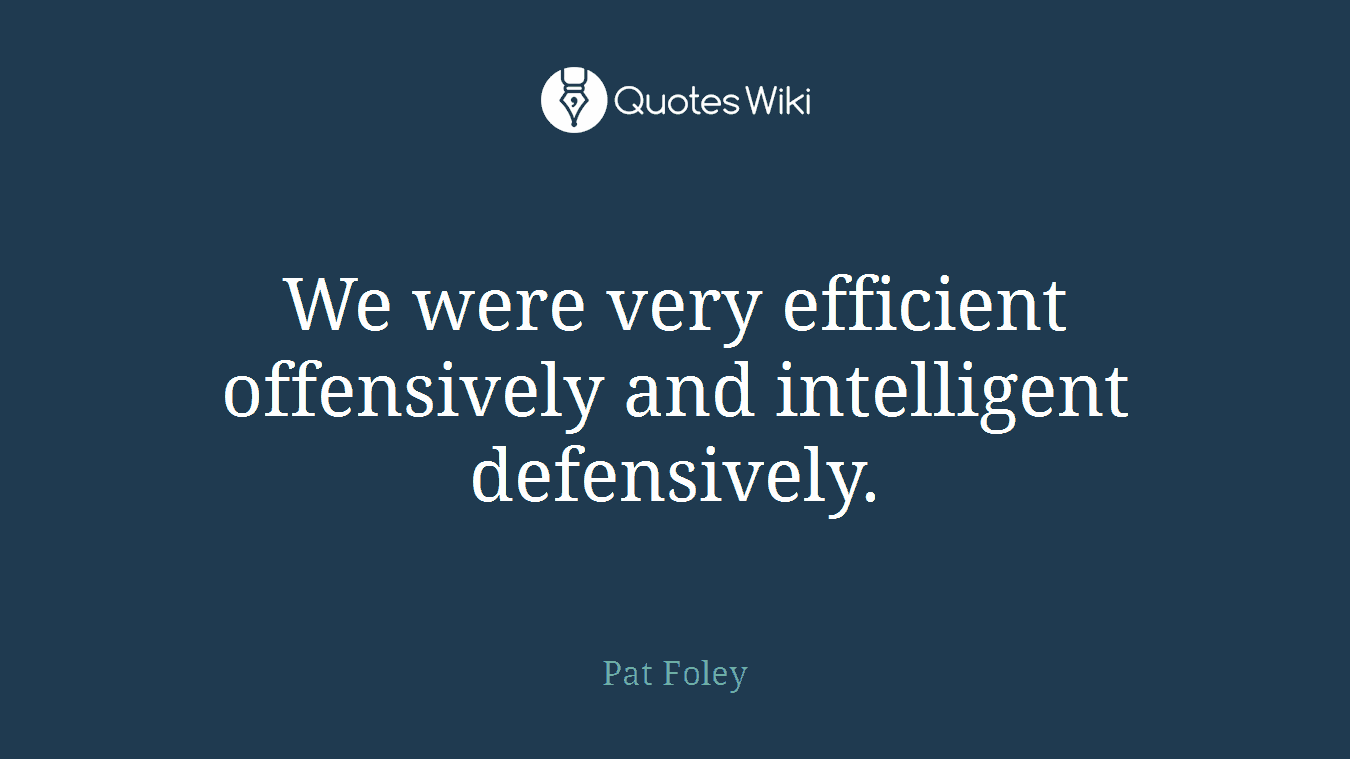 We were very efficient offensively and intelligent defensively.