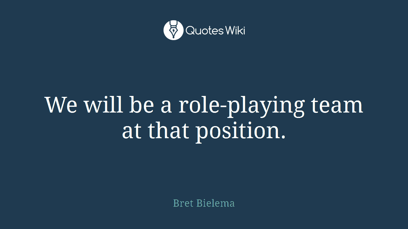 We will be a role-playing team at that position.