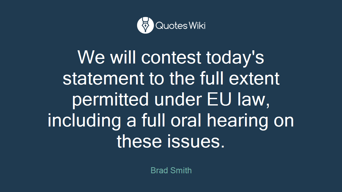 We will contest today's statement to the full extent permitted under EU law, including a full oral hearing on these issues.